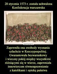 Check spelling or type a new query. 28 Stycznia 1573 R Zostala Uchwalona Konfederacja Warszawska Zapewnila Ona Swobody Wyznania Szlachcie W Rzeczypospolitej Gwarantowala Bezwarunkowy I Wieczny Pokoj Miedzy Wszystkimi Rozniacymi Sie W Wierze Zapewniala Innowiercom Rownouprawnienie Z