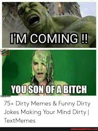 Funny naughty memes with quotes. Coming Yousonofabitch 75 Dirty Memes Funny Dirty Jokes Making Your Mind Dirty I Textmemes America S Best Pics And Videos