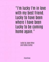Lucky Im In Love With My Best Friend Lyrics 14 Gorgeous First Dance Songs To Play At Your Wedding My Best Friend Quotes Best Friend Lyrics Friends In Love