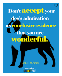Maybe you would like to learn more about one of these? Dog Quotes 25 Sayings Only Dog Lovers Will Understand