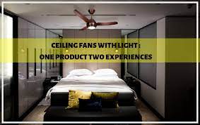 Buying a ceiling fan for your house, apartment, workspace, etc. Ceiling Fans With Light One Product Two Experiences