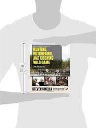 How to harvest your livestock & wild game. The Complete Guide To Hunting Butchering And Cooking Wild Game Volume 1 Big Game Rinella Steven Hafner John 9780812994063 Amazon Com Books