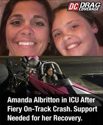 RACE MOM IN ICU AFTER FIERY CRASH This past weekend, Amanda Allbritton was  involved in a serious on-track accident at State Capitol Raceway. She  suffered what could be life-changing injuries that will