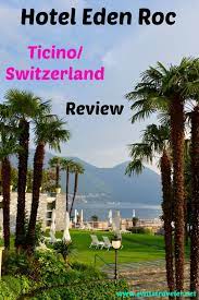 ascona ticino switzerland review of the most favorable located luxury hotel top luxury hotels hotel eden luxury hotel