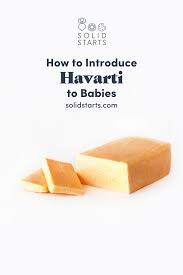 Finger Food First Havarti Cheese Food Baby Food Recipes Havarti Cheese