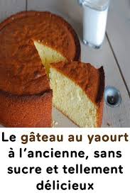 Dlicieuxle Lancienne Tellement Dlicieux Yaourt Sucre Gteau Sans Etle Le Au Etgateau Au Yaourt A L Ancie Gateau Yaourt Patisserie Sans Sucre Recette
