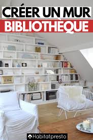 Mur Bibliotheque 5 Idees Design Pour Ranger Vos Livres Deco Grenier Deco Combles Comment Amenager Une Petite Chambre