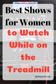 Best Shows For Women While On The Treadmill A Family Lifestyle Food Blog Fitness Jobs Fun Workouts Treadmill Workouts