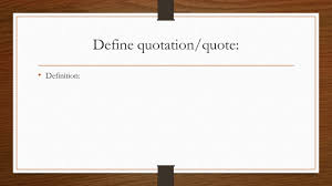 Check spelling or type a new query. Using Quotations Gms Today Why Use Quotes What Makes An Important Quote Quote Vs Dialogue Quotation Worksheet Ppt Download
