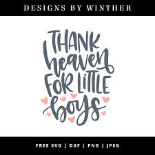 Thank heaven for little girls. Free Thank Heaven For Little Boys Svg Dxf Png Jpeg Designs By Winther