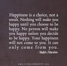 Happiness Is A Choice Not A Result Live Life Happy Words Positive Quotes Motivational Quotes