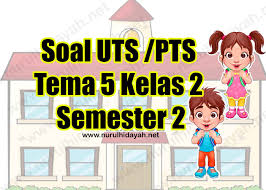 Maybe you would like to learn more about one of these? Soal Uts Kelas 2 Tema 5 Semester 2 Nurul Hidayah