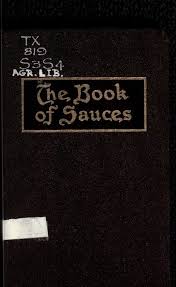 1915 The Book Of Sauces By C Herman Senn Author Of Practical Gastronomy And The Twentieth Century Cookery Bo Cookery Books Old Recipes Vintage Cooking
