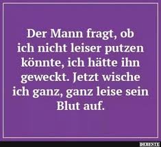Der Mann Fragt Ob Ich Nicht Leiser Putzen Konnte Witzige Spruche Spruche Lustige Spruche