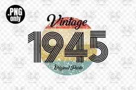 My goal is to always keep hello svg free for personal and commercial use, but running a popular free download site can get costly. Vintage 1945 Birthday Sublimation Png Graphic By Craftscreateshop Creative Fabrica