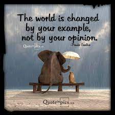 The World Is Changed By Your Example Quote In Pics