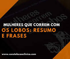 Uma mulher que teme a deus é uma bênção para os seus amigos e família. Mulheres Que Correm Com Os Lobos Resumo E Frases Constelacao Clinica