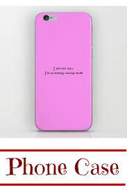 I Am Not Lazy I M On Energy Saving Mode Phone Case Phone Cases Save Energy Iphone Skins