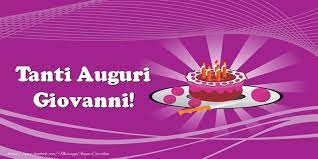 Buon Compleanno Giovanni Ti Voglio Tanto Bene Cartoline Di Auguri Con Nome Giovanni Cart Immagini Di Buon Compleanno Cartoline Auguri Di Buon Compleanno