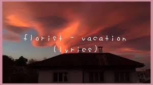 Florist Vacation Lyrics Youtube ◈ subscribe support the band: florist vacation lyrics