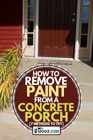 If you have plants on or near your concrete patio, the moisture they trap under their leaves can leave mildew stains. How To Remove Paint From A Concrete Porch 7 Methods To Try Uooz Com