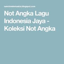 Not Angka Lagu Indonesia Jaya Koleksi Not Angka Pianika Lagu Indonesia