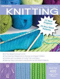 32 видео 1 036 просмотров обновлен 20 февр. The Complete Photo Guide To Knitting 2nd Edition All You Need To Know To Knit The Essential Reference For Novice And Expert Knitters Packed With And Photos For 200 Stitch Patterns