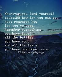 Whenever You Find Yourself Doubting How Far You Can Go Just Remember How Far You Have Come Remember Everythin Battle Quotes Persistence Quotes Struggle Quotes