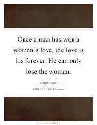 Once A Man Has Won A Woman S Love The Love Is His Forever He Picture Quotes