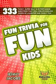 This quiz provides an endless stream of general knowledge questions. Amazon Com Fun Trivia For Fun Kids 333 Funny Super Silly Entertaining Questions That Will Create Endless Hours Of Laughter And Family Fun Ebook Jacobs Jenny Books Kidsville Kindle Store