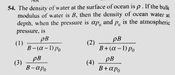 This is not strictly true, as indicated by its finite bulk modulus, but the amount of . The Density Of Water At The Surface Of Ocean Is R If The Bulk Modulus Of Water Is B Then The Density Of Ocean Water At Depth When The Pressure Is