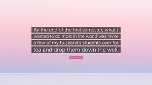 One of those quotes in the articles from the football coach, and it states, tardiness is a serious matter and i. Ruth Franklin Quote By The End Of The First Semester What I Wanted To Do Most In The World Was Invite A Few Of My Husband S Students Over F