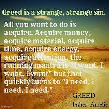 Discover and share quotes about greedy family. Greed Is A Strange Strange Sin All You Want To Do Isacquire Acquire Money Acqui Pnaterial Acquirethe In 2021 Greed Quotes Selfish People Quotes Greedy People Quotes