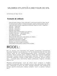 În prezentarea celor mai importante figuri de stil se ține seamă de gradul lor de complexitate și de relațiile care se stabilesc. Valoarea Stilistica A Unei Figuri De Stil