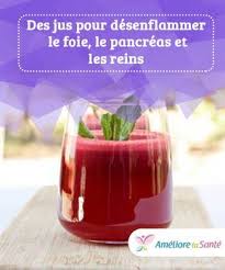 Des Jus Pour Desenflammer Le Foie Le Pancreas Et Les Reins Le Foie Recette Detox Foie Ameliore Ta Sante