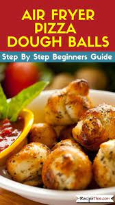 Recipe This Air Fryer Pizza Dough Balls Recipe Air Fryer Recipes Chicken Pizza Dough Pizza Fries