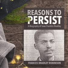 Reasons to Persist: A Biography of Isaac Franklin Bradley