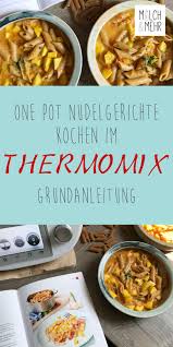 One Pot Pasta Mit Dem Thermomix Thermomix Nudelgerichte Rezepte Thermomix