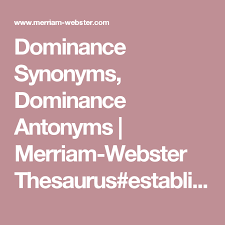 Dominance Synonyms Dominance Antonyms Merriam Webster Thesaurus Establish Dominance In A Romantic Ways Thesaurus Antonyms Synonym