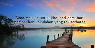 Belajarlah dari alam karena alam bisa memberikan pembelajaran dan keindahan yang tak ternilaikan. 40 Kata Kata Caption Tentang Keindahan Alam Yang Memposona Terbaik Sepositif