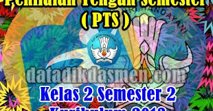 Soal Pts Uts Kelas 2 Semester 2 Kurikulum 2013 Revisi Tapel 2018 2019 Datadikdasmen