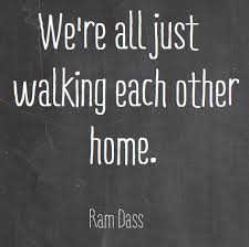 We're all here to help each other find our way back to our heart, our authentic self, to live the life we were born to live…i've learned that there are no detours or accidents in this maybe because they are so spot on. We Re All Just Walking Each Other Home Tamara Kulish