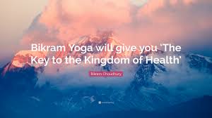 Quotes that contain the word bikram. Bikram Choudhury Quote Bikram Yoga Will Give You The Key To The Kingdom Of Health