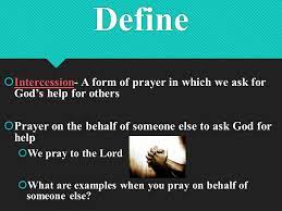 From the theological viewpoint, intercession is the act of pleading by one who in god's sight has a in this definition the term pleading is used because intercession is a species of prayer—in the strict. Bell Work What Or Who Is An Intercession Intercessor Ppt Download
