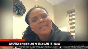 EDUCATION DIVISION SAYS NO SEA DELAYS IN TOBAGO