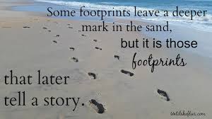 The footprint of the savage traced in the sand is sufficient to attest the presence of man to the atheist who will not recognize god, whose hand is impressed upon like sand on the beach, the brain bears the footprints of the decisions we have made, the skills we have learned, the actions we have taken. Quotes About Life And Footprints On Sand Quotesgram