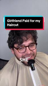 Girlfriend paid for my haircut. Your girlfriend loves you if she pay for  your haircut and i stand