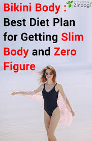 Bikini Body Best Diet Plan For Getting Slim Body And Zero Figure Best Diet Plan Slim Body Size Zero