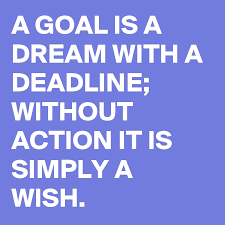 A Goal Is A Dream With A Deadline Without Action It Is Simply A Wish Post By Memyselfandi On Boldomatic