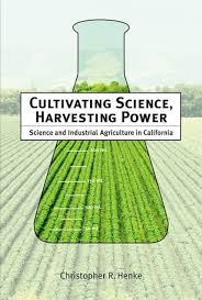 Cultivating Science, Harvesting Power: Science and Industrial Agriculture  in California (Inside Technology): Henke, Christopher R.: 9780262083737:  Amazon.com: Books